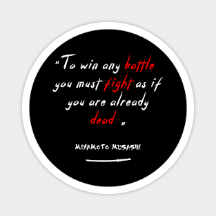 To win any battle,  you must fight as if you are already dead. Magnet